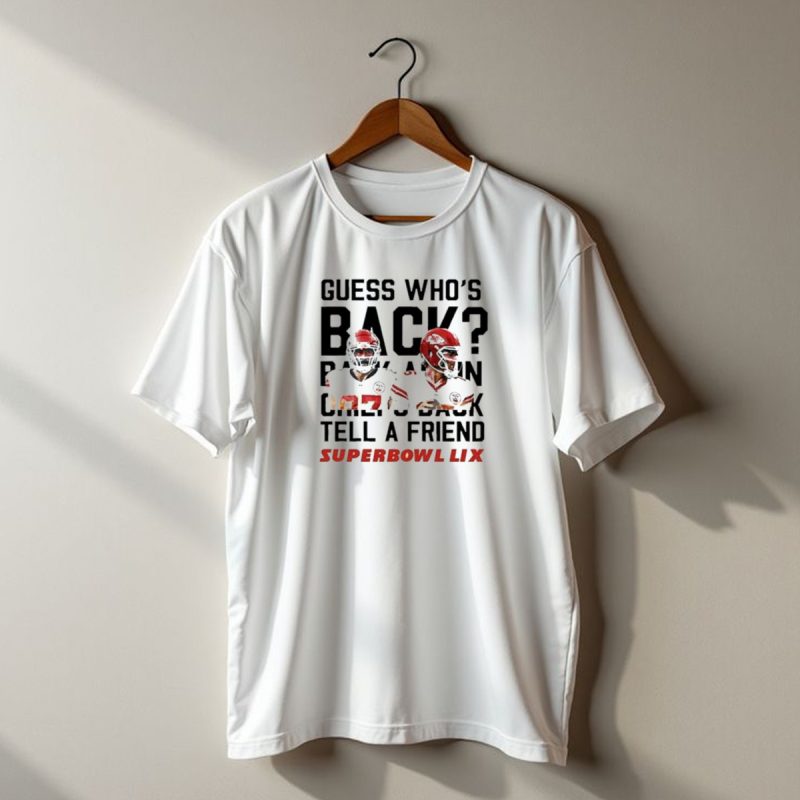 2025 Guess Whos Back Back Again Chiefs Back Tell A Friend Super Bowl Lix Football Stars T Shirt T Shirt 1 1