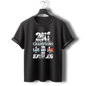 2X Super Bowl Champions We Are All Eagles 2017 2024 T-Shirt
