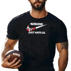 49Ers Just Hate Us T-Shirt