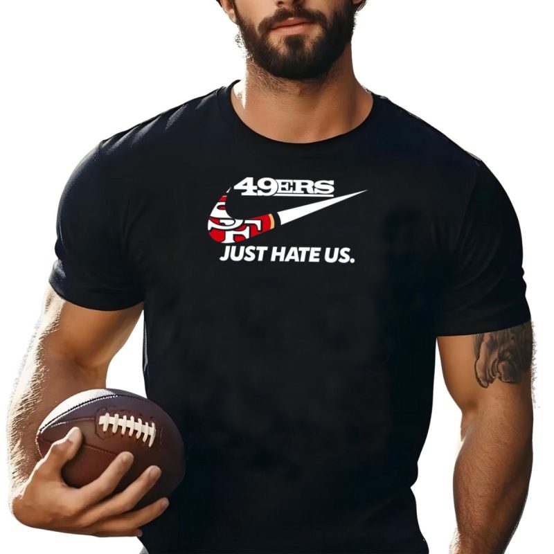 49Ers Just Hate Us T Shirt T Shirt 1