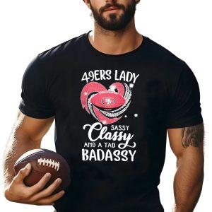 49Ers Lady Sassy Classy And A Tad Badassy With Football Diamond Heart T-Shirt