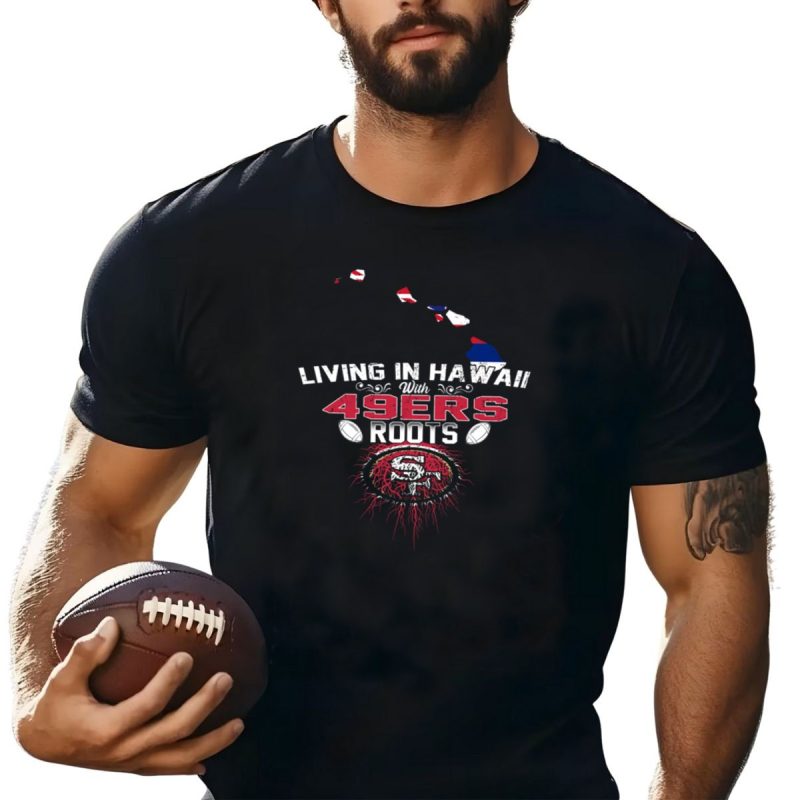 49Ers Roots In Hawaii With Iconic San Francisco Football Legacy T Shirt T Shirt 1