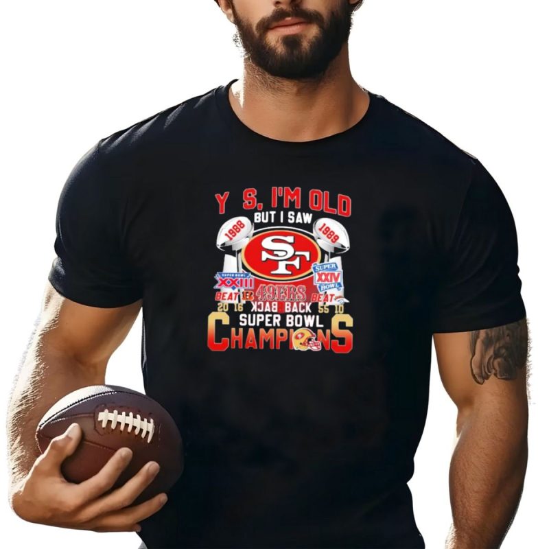 49Ers Yes Im Old But I Saw 1988 1989 Super Bowl Xxiii Xxiv Back To Back Champions T Shirt T Shirt 1