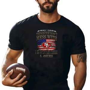 5 Things You Don'T Mess With San Francisco 49Ers T-Shirt