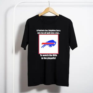 A Patriots Fan Dolphins Fan Jets Fan Walk Into A Bar To The Bills In The Playoffs T-Shirt