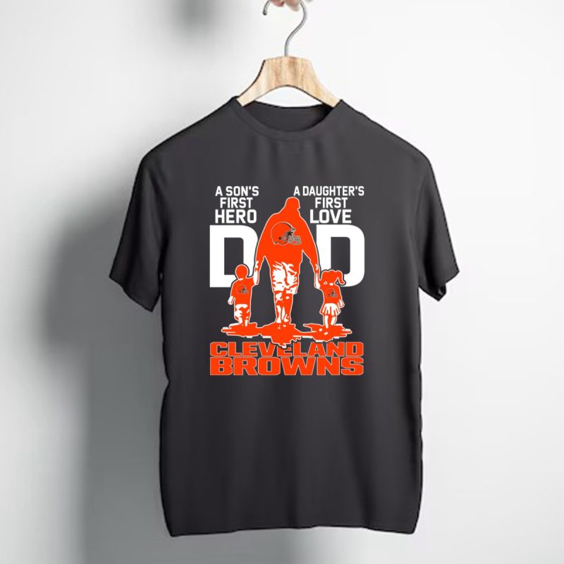 A Sons First Hero A Daughters First Love Dad Cleveland Browns T Shirt 1 T Shirt 1