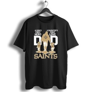 A Sons First Hero A Daughters First Love Dad Saints New Orleans T Shirt