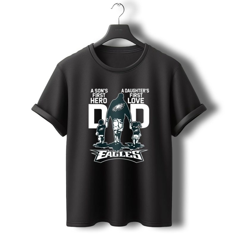 A Sons First Hero Dad A Daughters First Love Philadelphia Eagles T Shirt T Shirt 0 1