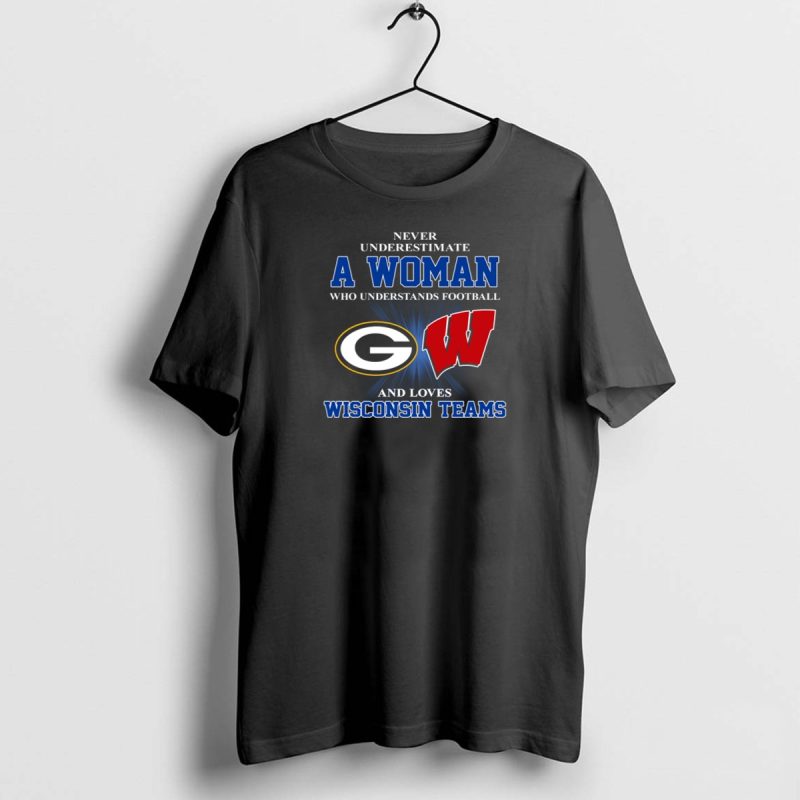 A Woman Understands Football And Loves Wisconsin Teams Packers Badgers T Shirt 1 1 T Shirt 1 1 1