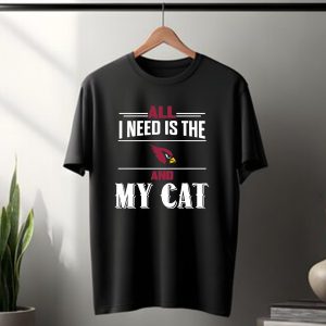 All I Need Is The Arizona Cardinals And My Cat T-Shirt
