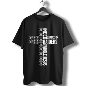 All I Need To Day Is A Little Bit Of Raiders And A Whole Lot Of Jesus T-Shirt