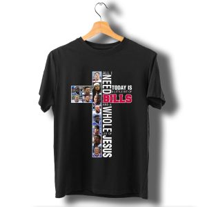 All I Need Today Is A Little Bit Of Buffalo Bills And A Whole Lot Of Jesus T Shirt