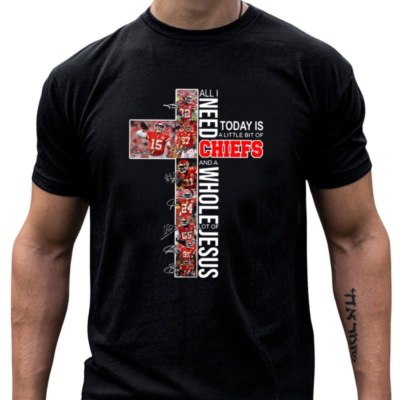 All I Need Today Is A Little Bit Of Chiefs And A Whole Lot Of Jesus Cross Players Signatures T Shirt T Shirt 1 1