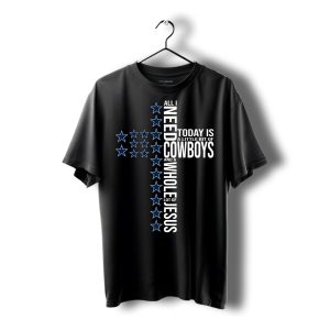 All I Need Today Is A Little Bit Of Dallas Cowboys And A Whole Lot Of Jesus Shirt