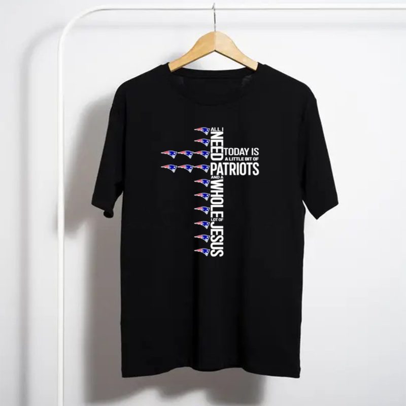 All I Need Today Is A Little Bit Of Patriots And A Whole Lot Of Jesus Cross T Shirt T Shirt 1