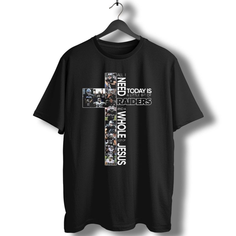 All I Need Today Is A Little Bit Of Raiders And A Whole Lot Of Jesus Nfl Football Team Cross T Shirt 1 T Shirt 1