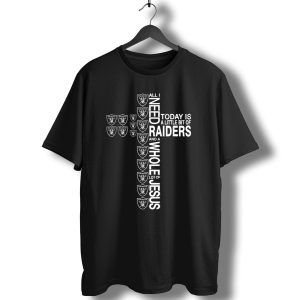 All I Need Today Is A Little Bit Of Raiders And A Whole Lot Of Jesus T-Shirt