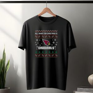 All I Want For Christmas Is Cardinals Ugly Christmas Arizona Cardinals Fans T-Shirt