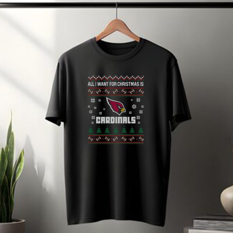 All I Want For Christmas Is Cardinals Ugly Christmas Arizona Cardinals Fans T Shirt 1 T Shirt 1