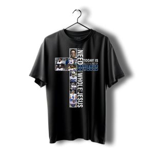 All I Need Today Is A Bit Of Dallas Cowboys And Whole Of Jesus Shirt