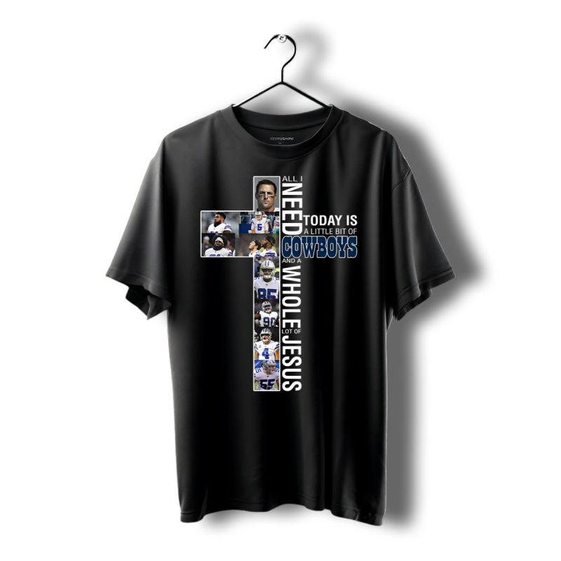 All I Need Today Is A Bit Of Dallas Cowboys And Whole Of Jesus Shirt T Shirt 1