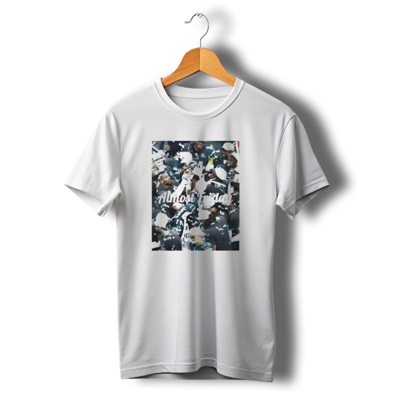 Almost Friday Philadelphia Eagles Champions Celebration T Shirt T Shirt 1 1