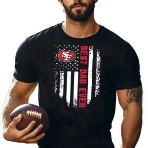 American Flag Best Dad Ever The San Francisco 49ers Father Shirt