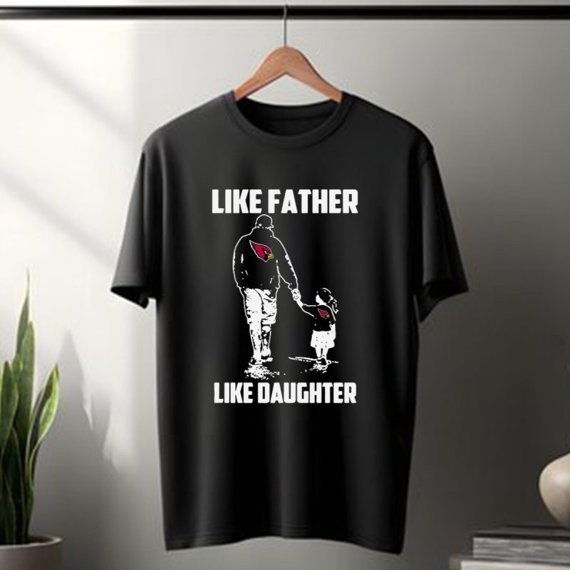 Arizona Cardinals %E2%80%93 Like Father Like Daughter T Shirt T Shirt 1