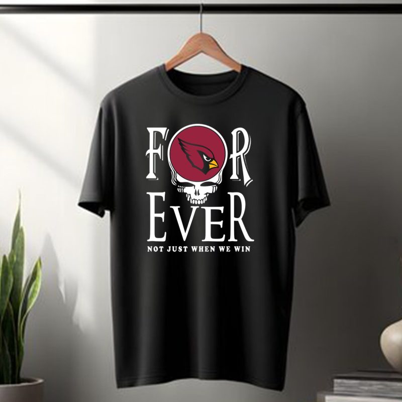Arizona Cardinals Forever Not Just When We Win T Shirt 1 T Shirt 1
