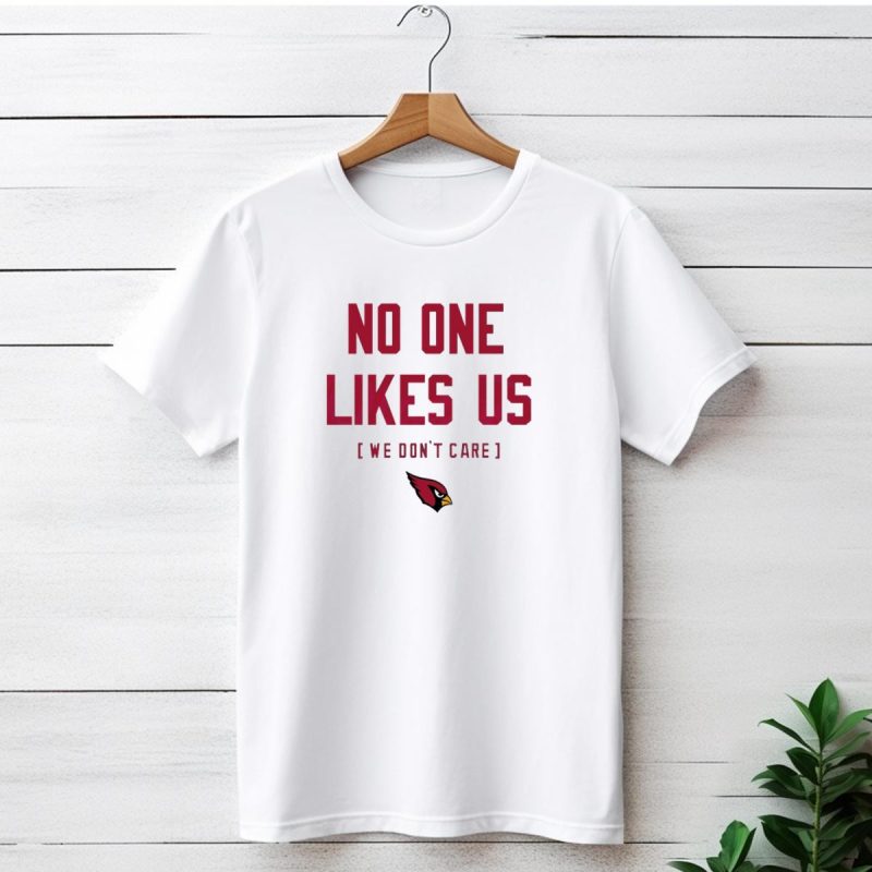 Arizona Cardinals No One Likes Us We Dont Care Fan T Shirt 1 T Shirt 1