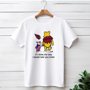 Arizona Cardinals Winnie The Pooh If I Knew The Way I Would Take You Home T-Shirt