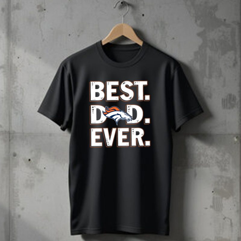 Best Dad Ever Denver Broncos T Shirt 1 T Shirt 1
