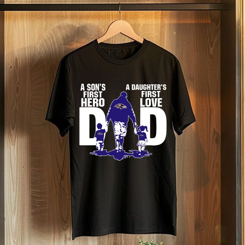 Baltimore Ravens Dad Sons First Hero Daughters First Love T Shirt T Shirt 1