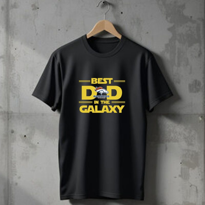 Best Dad Denver Broncos In The Galaxy T Shirt 1 T Shirt 1