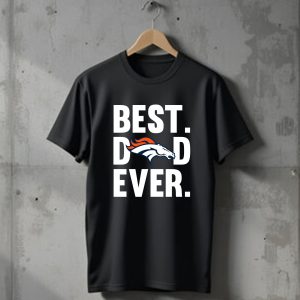 Best Dad Ever Denver Broncos Father Day T-Shirt
