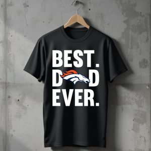 Best Dad Ever Denver Broncos logo Father Day T-Shirt