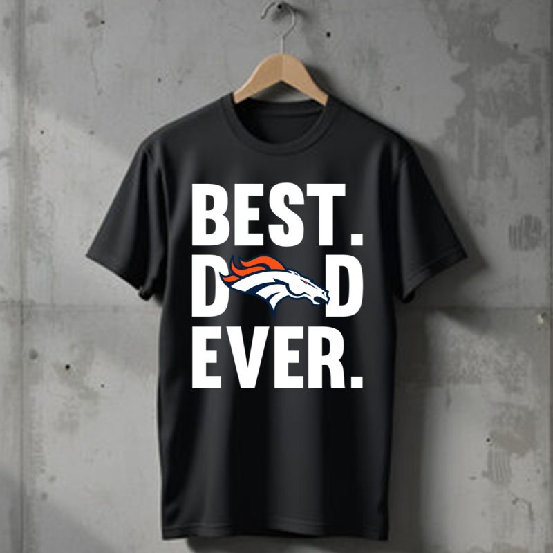 Best Dad Ever Denver Broncos Logo Father Day T Shirt T Shirt 1