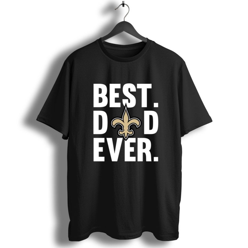 Best Dad Ever New Orleans Saints Father Day Shirt T Shirt 1