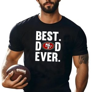 Best Dad Ever San Francisco 49ers Father Day Shirt