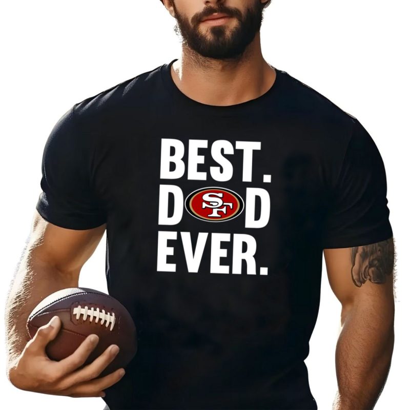 Best Dad Ever San Francisco 49Ers Father Day Shirt T Shirt 1 1