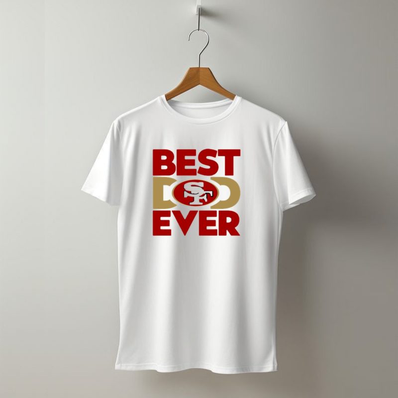 Best Dad Ever Sf San Francisco 49Ers T Shirt T Shirt 1