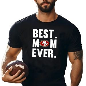 Best Mom Ever San Francisco 49ers Mother Day Shirt