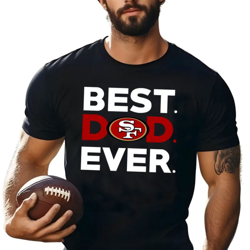 Best San Francisco 49Ers Dad Ever Shirt T Shirt 1 1