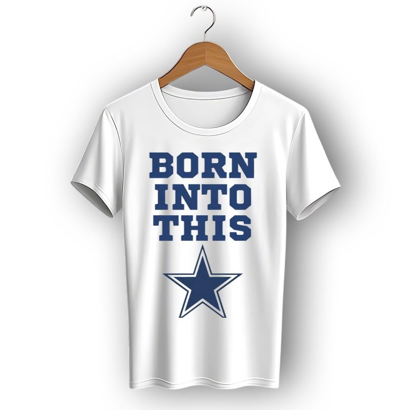 Born Into This Dallas Cowboys Star T Shirt 1 T Shirt 1