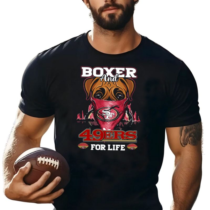 Boxer And 49Ers For Life San Francisco Football Fan Loyalty T Shirt T Shirt 1