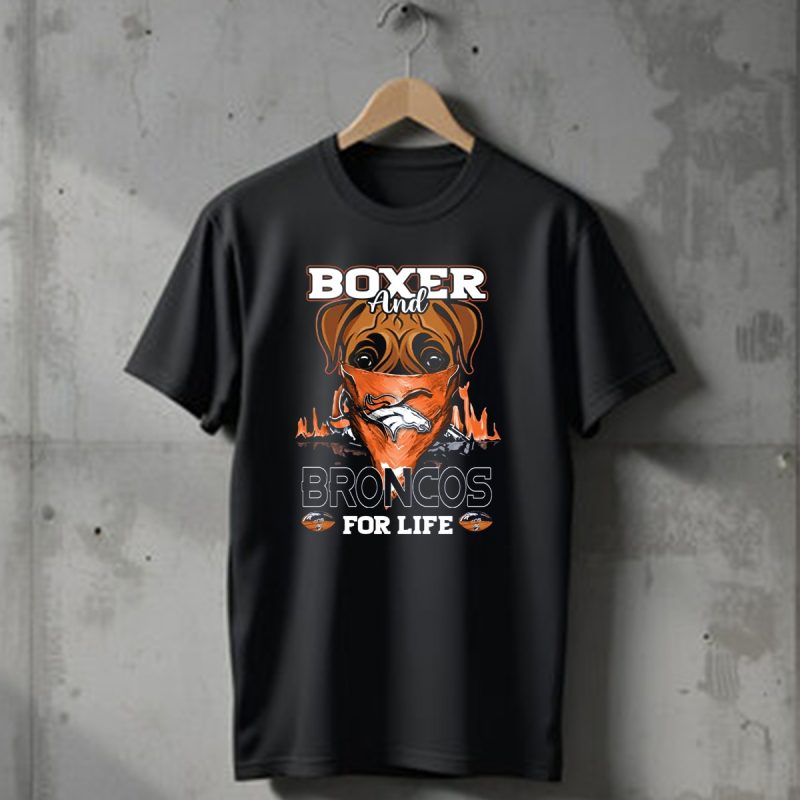 Boxer And Broncos For Life Denver Broncos T Shirt 1 T Shirt 1