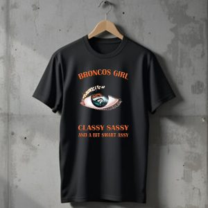 Broncos Girl Classy Sassy And A Bit Smart Assy Denver Broncos T-Shirt
