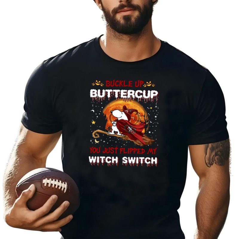 Buckle Up Buttercup San Francisco 49Ers Snoopy Witch Switch Halloween T Shirt T Shirt 1