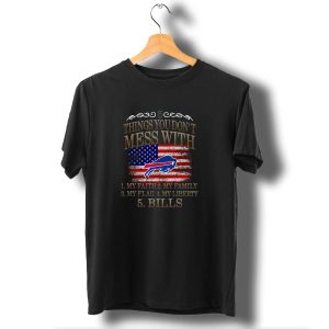 Buffalo Bills 5 Things You Dont Mess With My Faith Family Flag Liberty Bills T-Shirt