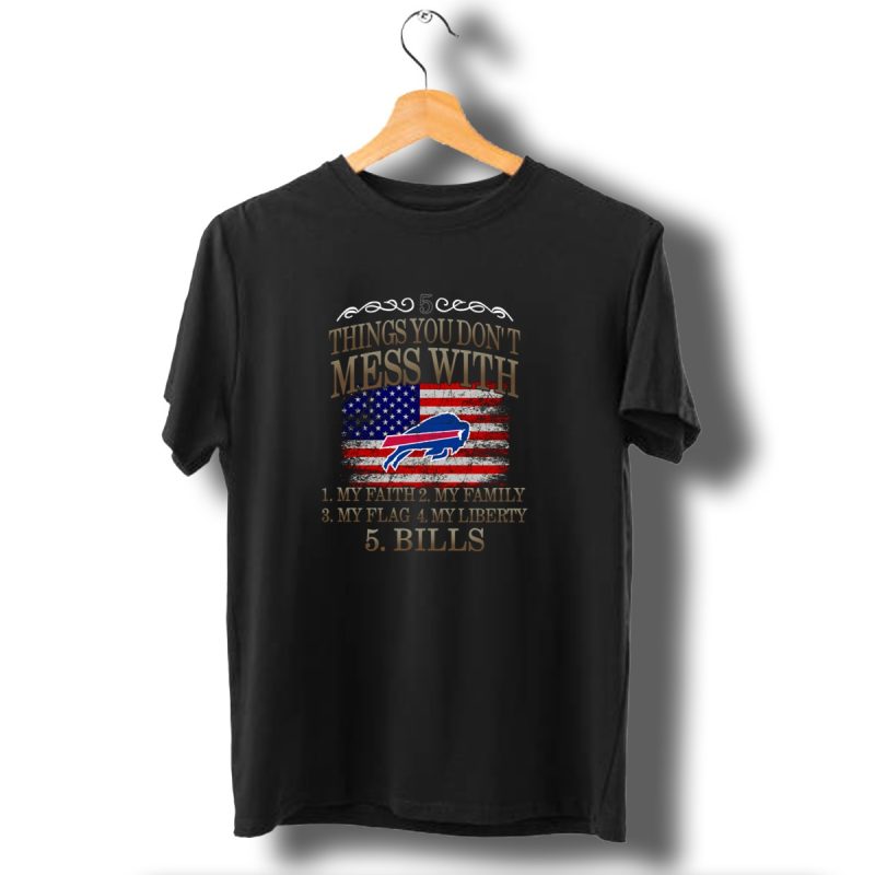 Buffalo Bills 5 Things You Dont Mess With My Faith Family Flag Liberty Bills T Shirt 1 T Shirt 1